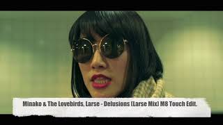 Minako amp The Lovebirds Larse Delusions Larse Mix M8 Touch Edit [upl. by Libna]