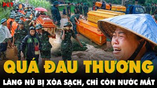 NƠI ĐAU BUỒN NHẤT LÚC NÀY Trong tích tắc LŨ XÓA SỔ LÀNG NỦ 41 QUAN TÀI XẾP CẠNH NHAU AI OÁN  PKT [upl. by Jeannie830]