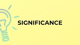 What is the meaning of the word SIGNIFICANCE [upl. by Dorelia]