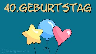 🎂 Alles Gute zum 40 Geburtstag 💐Geburtstagsgrüße [upl. by Ivor]