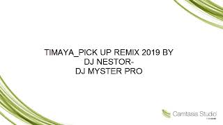 TIMAYA PICK UP REMIX 2019 BY DJ NESTOR DJ MYSTER PRO [upl. by Atikihc]