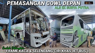 PEMASANGAN COWL DEPAN  FRAME KACA DAN SELENDANG CIRI KHAS JET BUS 1 SUDAH DI BONGKAR [upl. by Heater316]