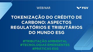 Webinar  Tokenização do crédito de carbono aspectos regulatórios e tributários do mundo ESG [upl. by Napier]