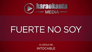 Karaokanta  Intocable  Fuerte no soy [upl. by Kersten600]