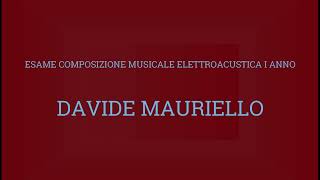 Davide Mauriello  Esame Composizione Musicale Elettroacustica 2024 I Anno triennio [upl. by Eiramanit]