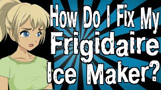 How Do I Fix My Frigidaire Ice Maker [upl. by Nirrac741]