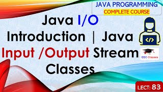 L83 Java IO Introduction  Java Input Output Stream Classes  Java Programming Lectures in Hindi [upl. by Hurleigh]