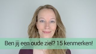 Ben jij een OUDE ZIEL 15 kenmerken en eigenschappen door HSP Femke de Grijs [upl. by Dorthea]