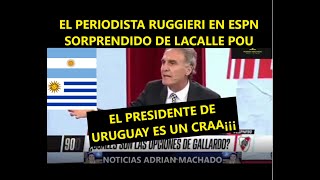 OSCAR RUGGERI PERIODISTA DE ESPN SORPRENDIDO CON EL PRESIDENTE DE URUGUAY LACALLE EL TIPO ES UN CRA [upl. by Alithia]