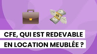 💰 CFE qui est redevable en location meublée  🤔 [upl. by Ydarg122]