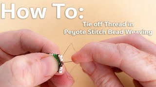 How to Tie Off Thread in Peyote Stitch Bead Weaving [upl. by Beaulieu98]