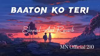 baaton ko teri hum bhula na sake  Arijit Singh   Slowed amp Reverb MN Official 210 [upl. by Warchaw490]