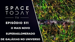 O Mais Novo Superaglomerado de Galáxias No Universo  Space Today TV Ep511 [upl. by Schoening]