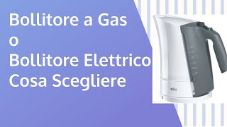 Bollitore a Gas o Bollitore Elettrico  Cosa Scegliere [upl. by Sabba]