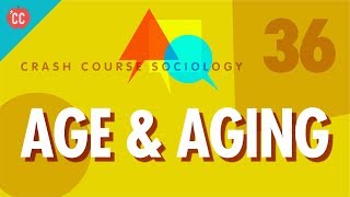 Age amp Aging Crash Course Sociology 36 [upl. by Carmine]