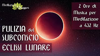 Eclissi Lunare 432 Hz  Pulizia del Subconscio  Musica per Meditazione [upl. by Simson]