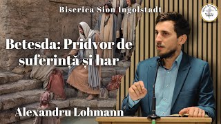 Betesda Pridvor de suferință și har  Alexandru Lohmann [upl. by Gronseth370]