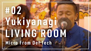 Yukiyanagi （雪柳）Micro From Def Tech  LIVING ROOM LIVE 02 [upl. by Botzow587]