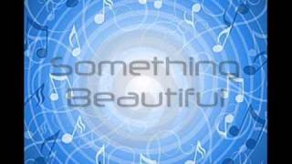 Something Beautiful Lyrics [upl. by Eilyah]