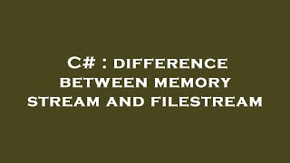 C  difference between memory stream and filestream [upl. by Rainger40]