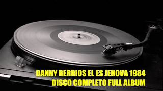 DANNY BERRIOS EL ES JEHOVA 1984 ALBUM COMPLETO [upl. by Nohj]