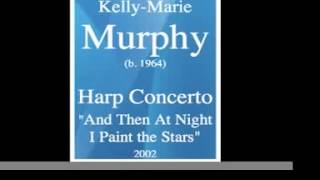 KellyMarie Murphy b 1964  Harp Concerto quotAnd Then At Night I Paint the Starsquot 2002 MUST HEAR [upl. by Anderea]