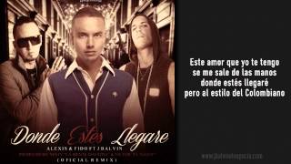 Donde Estés Llegaré  Oficial Remix  Letra   Alexis y Fido ft J Balvin [upl. by Akeit]