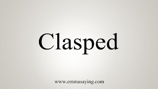 How To Say Clasped [upl. by Canfield]