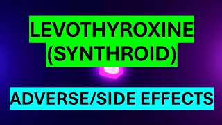 LEVOTHYROXINE SYNTHROID ADVERSE AND SIDE EFFECTS [upl. by Zasuwa]