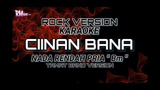 Rock  Karaoke Ciinan Bana  Nada Rendah Pria  Rock Version [upl. by Oriane]