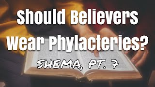 Should Believers Wear Phylacteries Shema pt 7 [upl. by Valerie]