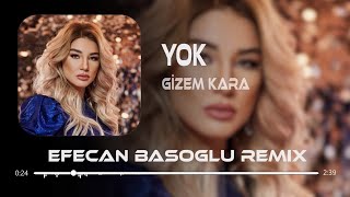 Gizem Kara  Yok  Efecan Basoglu Remix  Yok Senden Başka Kimsem Yok [upl. by Quitt498]