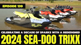 Celebrating a Decade of Sparks with a Redesigned 2024 SeaDoo TRIXX The Watercraft Journal Ep 139 [upl. by Lyckman]