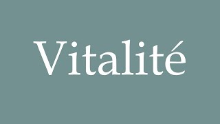 How to Pronounce Vitalité Vitality Correctly in French [upl. by Arabeila]