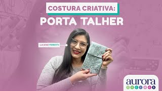 Clube Arte  Aula 18 Costura Criativa  Porta Talher  Luciene Ferretti [upl. by Atwekk]