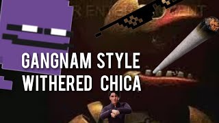 Gangnam style withered chica [upl. by Alahsal]