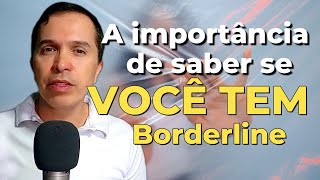 A IMPORTÂNCIA DE SABER SE VOCÊ TEM BORDERLINE [upl. by Nyrb]