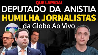 Que LAPADA Deputado relator da ANISTIA humilha jornalistas da GLOBO ao VIVO Viralizou [upl. by Tollmann417]