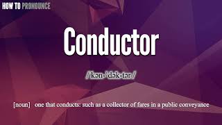 Conductor Pronunciation  How to Pronounce say Conductor CORRECTLY  Meaning Definition [upl. by Nnaeirb471]