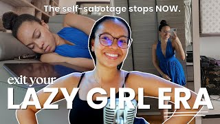 How to exit your quotlazyquot girl era and change your life  a convo on how to get out of your own way [upl. by Agnes]