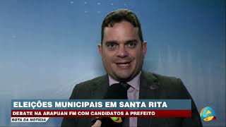 Rota da Notícia  Eleições municipais em Santa Rita Debate na Arapuan FM com candidatos a prefeito [upl. by Amihc]