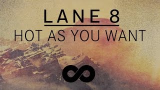 Lane 8  Hot As You Want feat Solomon Grey [upl. by Brnaba490]