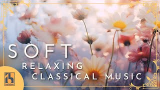 Soft Classical Music for Relaxation [upl. by Leonhard]