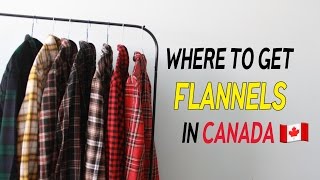 WHERE TO GET FLANNELS IN CANADA [upl. by Nosae]