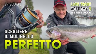 Pescare TROTA LAGO Come Scegliere il MULINELLO PERFETTO  Lake Trout Academy S5E3 [upl. by Odelia620]