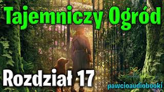 Tajemniczy Ogród  Rozdział 17  Frances Hodgson Burnett  Audiobook za darmo  pawcioaudiobooki [upl. by Eremehc]