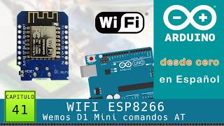 Arduino desde cero en Español  Capítulo 41  ESP8266 WiFi con Wemos D1 Mini mediante comandos AT [upl. by Atires664]