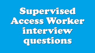 Supervised Access Worker interview questions [upl. by Shakti]