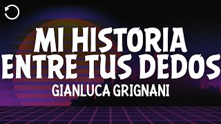 Gianluca Grignani  Mi Historia Entre Tus Dedos Lyrics [upl. by Ytirev]