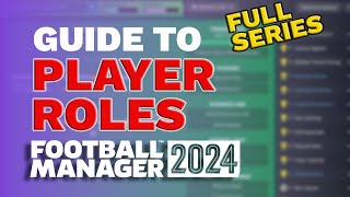 FM24 PLAYER ROLES Guide FULL SERIES  Football Manager 2024 Tactics Guide [upl. by Erlond937]